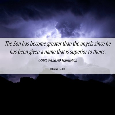 Picture 06 - Hebrews 1:4 GW - The Son has become greater than the angels since - Bible Verse Picture