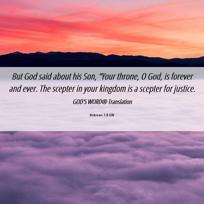 Picture 06 - Hebrews 1:8 GW - But God said about his Son, “Your throne, O - Bible Verse Picture
