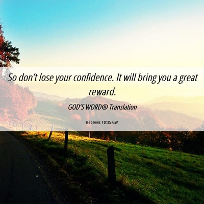 Picture 06 - Hebrews 10:35 GW - So don’t lose your confidence. It will bring - Bible Verse Picture