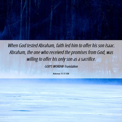 Picture 06 - Hebrews 11:17 GW - When God tested Abraham, faith led him to offer - Bible Verse Picture