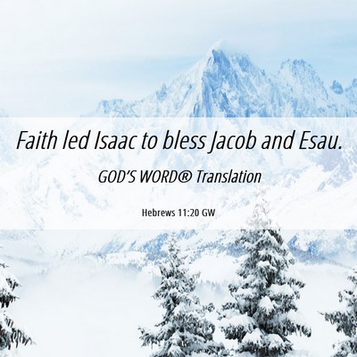 Picture 06 - Hebrews 11:20 GW - Faith led Isaac to bless Jacob and - Bible Verse Picture