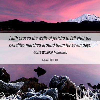 Picture 06 - Hebrews 11:30 GW - Faith caused the walls of Jericho to fall after - Bible Verse Picture