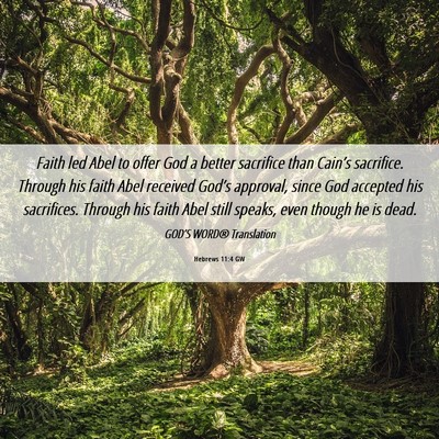 Picture 06 - Hebrews 11:4 GW - Faith led Abel to offer God a better sacrifice - Bible Verse Picture