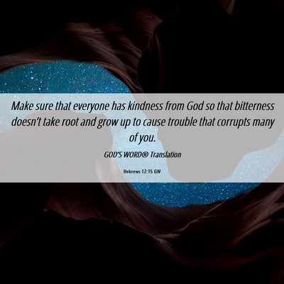 Picture 06 - Hebrews 12:15 GW - Make sure that everyone has kindness from God so - Bible Verse Picture