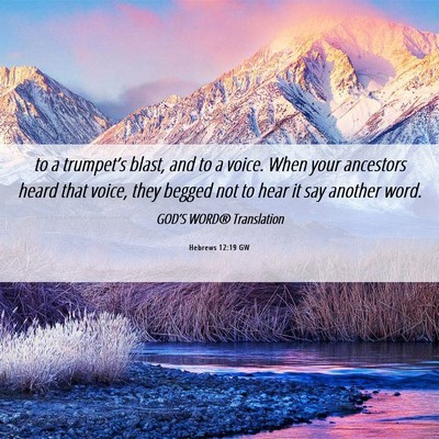Picture 06 - Hebrews 12:19 GW - to a trumpet’s blast, and to a voice. When your - Bible Verse Picture