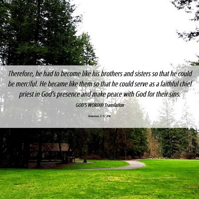 Picture 06 - Hebrews 2:17 GW - Therefore, he had to become like his brothers and - Bible Verse Picture