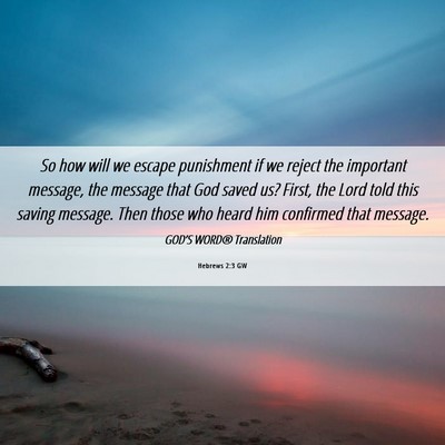 Picture 06 - Hebrews 2:3 GW - So how will we escape punishment if we reject the - Bible Verse Picture