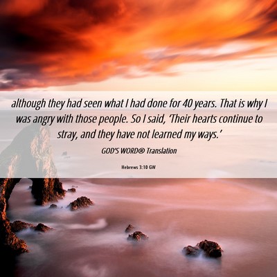 Picture 06 - Hebrews 3:10 GW - although they had seen what I had done for 40 - Bible Verse Picture