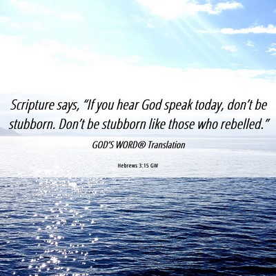 Picture 06 - Hebrews 3:15 GW - Scripture says, “If you hear God speak today, - Bible Verse Picture