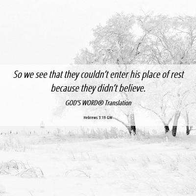 Picture 06 - Hebrews 3:19 GW - So we see that they couldn’t enter his place of - Bible Verse Picture