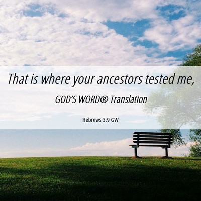 Picture 06 - Hebrews 3:9 GW - That is where your ancestors tested - Bible Verse Picture