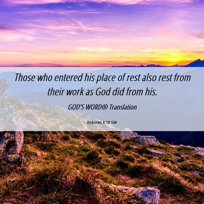 Picture 06 - Hebrews 4:10 GW - Those who entered his place of rest also rest - Bible Verse Picture