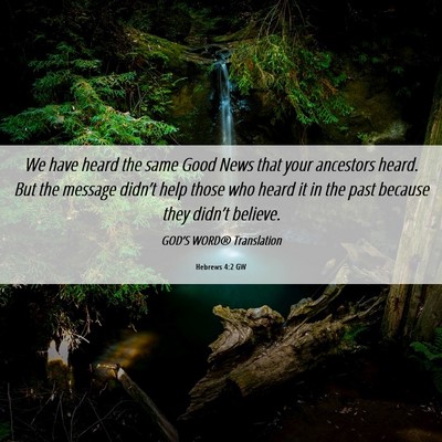 Picture 06 - Hebrews 4:2 GW - We have heard the same Good News that your - Bible Verse Picture