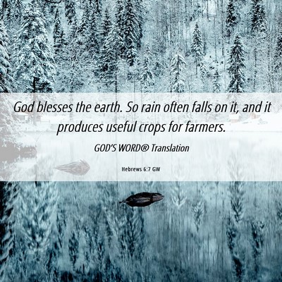 Picture 06 - Hebrews 6:7 GW - God blesses the earth. So rain often falls on it, - Bible Verse Picture