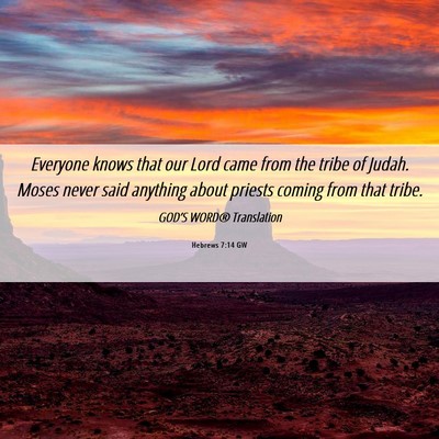 Picture 06 - Hebrews 7:14 GW - Everyone knows that our Lord came from the tribe - Bible Verse Picture