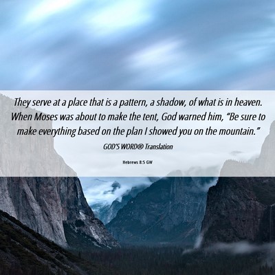 Picture 06 - Hebrews 8:5 GW - They serve at a place that is a pattern, a - Bible Verse Picture