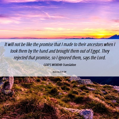 Picture 06 - Hebrews 8:9 GW - It will not be like the promise that I made to - Bible Verse Picture
