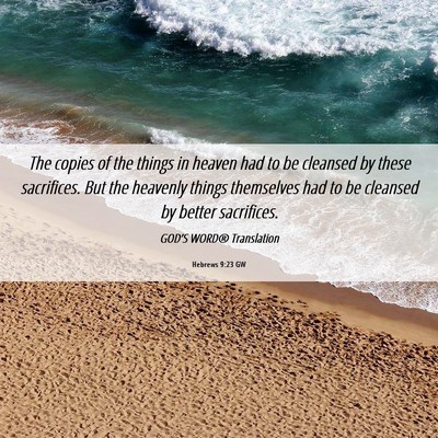 Picture 06 - Hebrews 9:23 GW - The copies of the things in heaven had to be - Bible Verse Picture