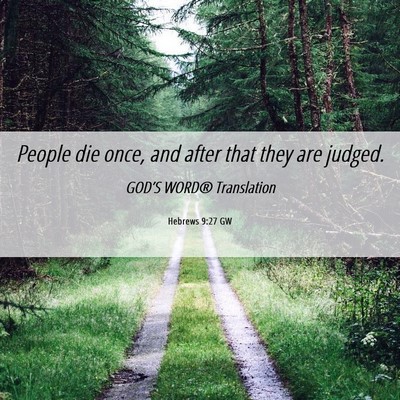 Picture 06 - Hebrews 9:27 GW - People die once, and after that they are - Bible Verse Picture