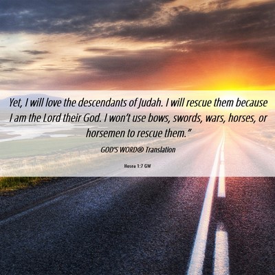 Picture 06 - Hosea 1:7 GW - Yet, I will love the descendants of Judah. I will - Bible Verse Picture