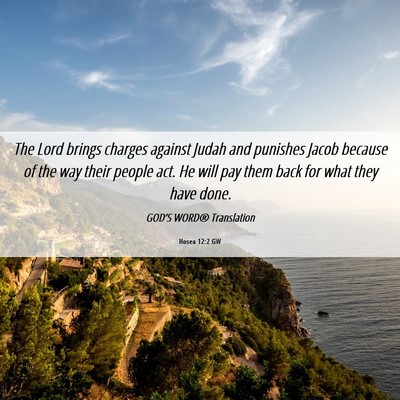 Picture 06 - Hosea 12:2 GW - The Lord brings charges against Judah and - Bible Verse Picture