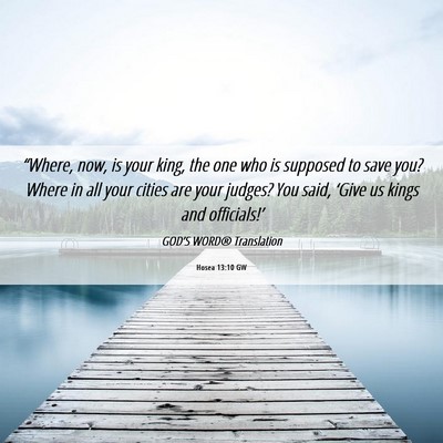 Picture 06 - Hosea 13:10 GW - “Where, now, is your king, the one who is - Bible Verse Picture