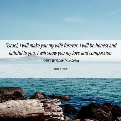 Picture 06 - Hosea 2:19 GW - “Israel, I will make you my wife forever. I - Bible Verse Picture