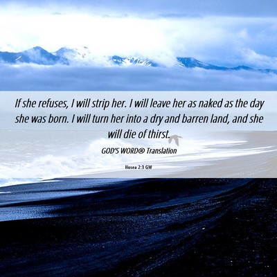Picture 06 - Hosea 2:3 GW - If she refuses, I will strip her. I will leave - Bible Verse Picture