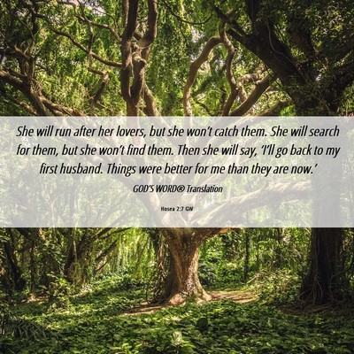 Picture 06 - Hosea 2:7 GW - She will run after her lovers, but she won’t - Bible Verse Picture