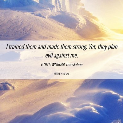 Picture 06 - Hosea 7:15 GW - I trained them and made them strong. Yet, they - Bible Verse Picture