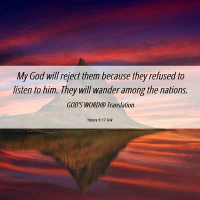 Picture 06 - Hosea 9:17 GW - My God will reject them because they refused to - Bible Verse Picture