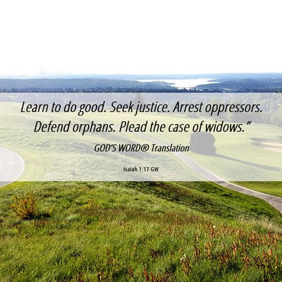 Picture 06 - Isaiah 1:17 GW - Learn to do good. Seek justice. Arrest - Bible Verse Picture