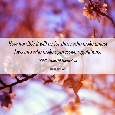 Picture 06 - Isaiah 10:1 GW - How horrible it will be for those who make unjust - Bible Verse Picture