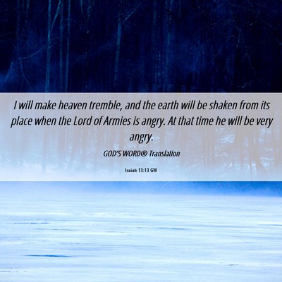 Picture 06 - Isaiah 13:13 GW - I will make heaven tremble, and the earth will be - Bible Verse Picture