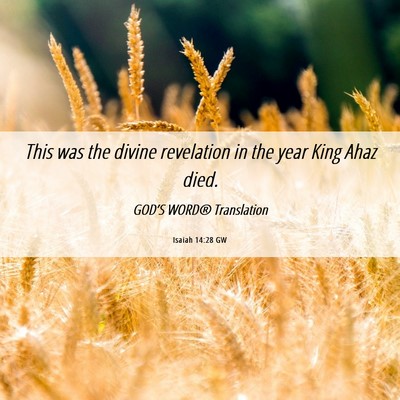 Picture 06 - Isaiah 14:28 GW - This was the divine revelation in the year King - Bible Verse Picture