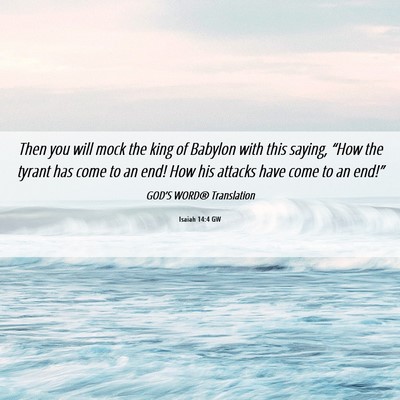 Picture 06 - Isaiah 14:4 GW - Then you will mock the king of Babylon with this - Bible Verse Picture