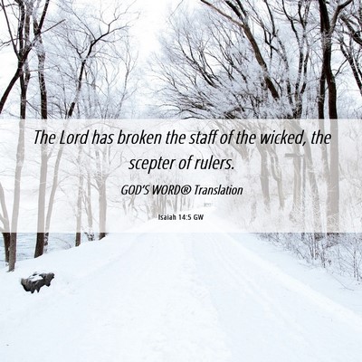 Picture 06 - Isaiah 14:5 GW - The Lord has broken the staff of the wicked, the - Bible Verse Picture