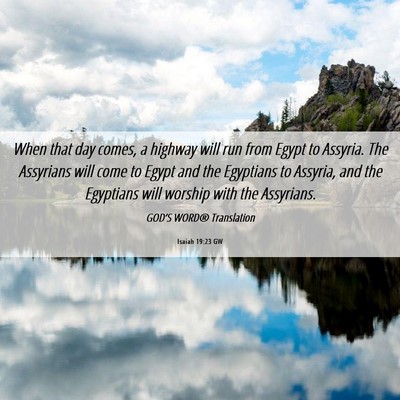 Picture 06 - Isaiah 19:23 GW - When that day comes, a highway will run from - Bible Verse Picture