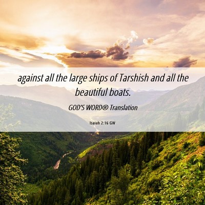 Picture 06 - Isaiah 2:16 GW - against all the large ships of Tarshish and all - Bible Verse Picture