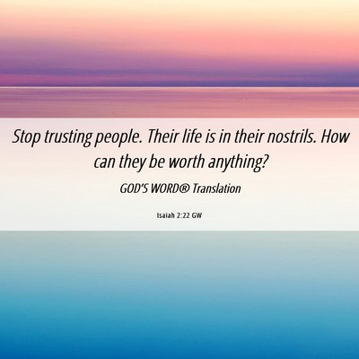 Picture 06 - Isaiah 2:22 GW - Stop trusting people. Their life is in their - Bible Verse Picture