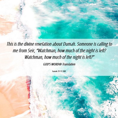 Picture 06 - Isaiah 21:11 GW - This is the divine revelation about Dumah. - Bible Verse Picture