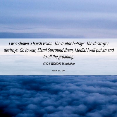 Picture 06 - Isaiah 21:2 GW - I was shown a harsh vision. The traitor betrays. - Bible Verse Picture