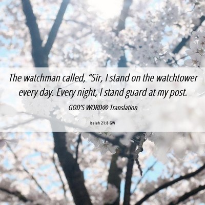 Picture 06 - Isaiah 21:8 GW - The watchman called, “Sir, I stand on the - Bible Verse Picture