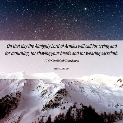Picture 06 - Isaiah 22:12 GW - On that day the Almighty Lord of Armies will call - Bible Verse Picture