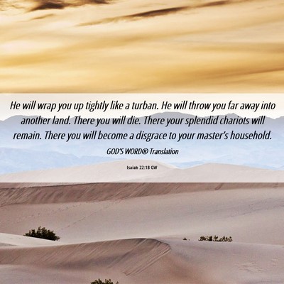 Picture 06 - Isaiah 22:18 GW - He will wrap you up tightly like a turban. He - Bible Verse Picture