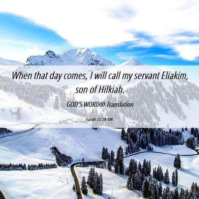 Picture 06 - Isaiah 22:20 GW - When that day comes, I will call my servant - Bible Verse Picture