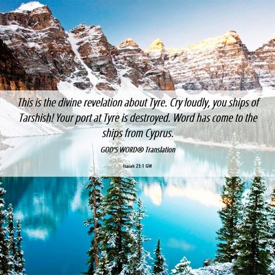Picture 06 - Isaiah 23:1 GW - This is the divine revelation about Tyre. Cry - Bible Verse Picture