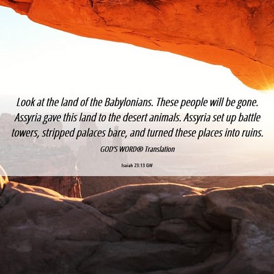 Picture 06 - Isaiah 23:13 GW - Look at the land of the Babylonians. These people - Bible Verse Picture