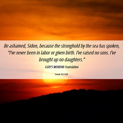 Picture 06 - Isaiah 23:4 GW - Be ashamed, Sidon, because the stronghold by the - Bible Verse Picture