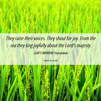 Picture 06 - Isaiah 24:14 GW - They raise their voices. They shout for joy. From - Bible Verse Picture